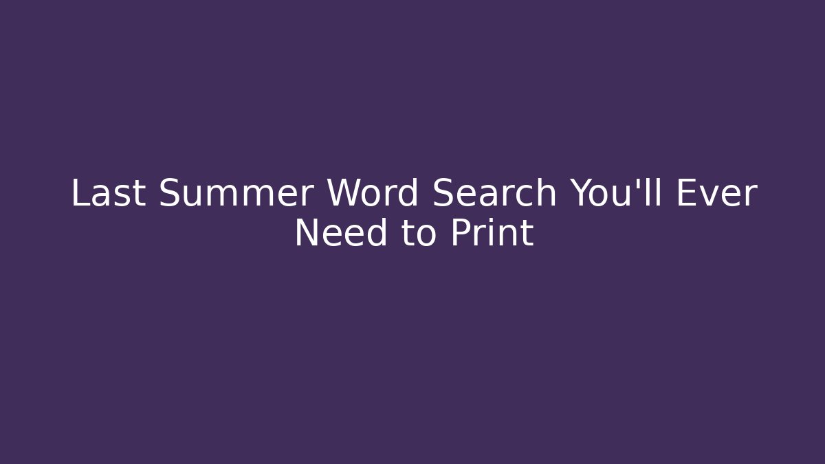 Last Summer Word Search You'll Ever Need to Print - The Family Holidays