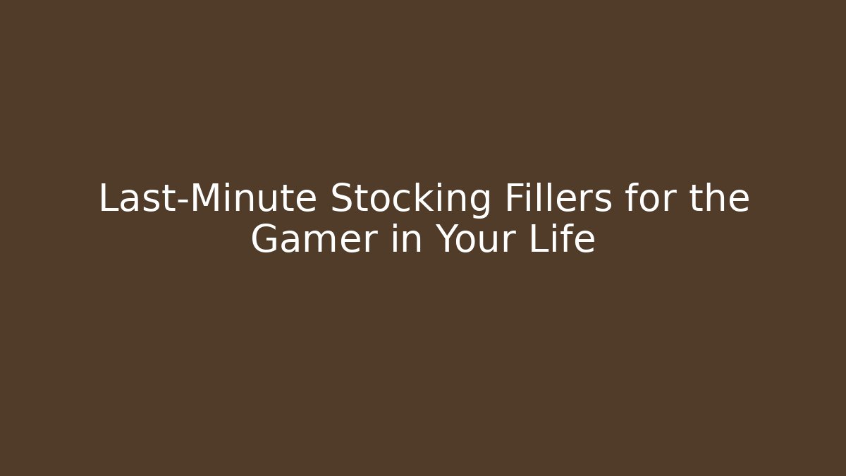 Last-Minute Stocking Fillers for the Gamer in Your Life