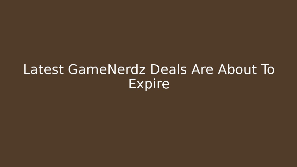 Latest GameNerdz Deals Are About To Expire