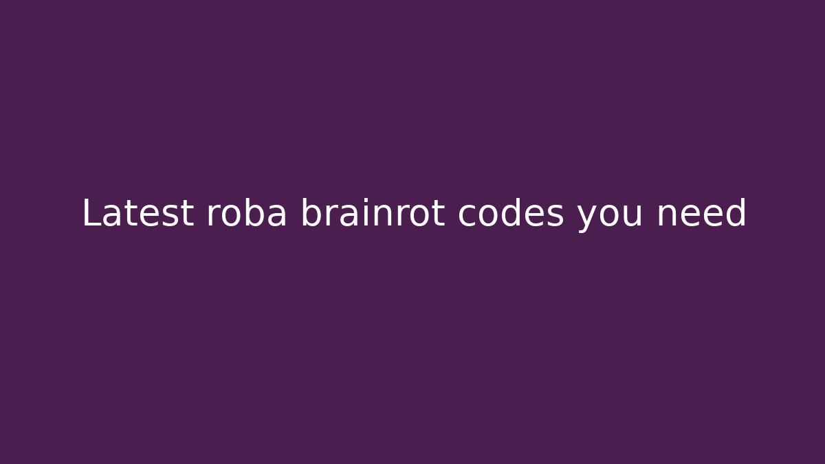 Latest roba brainrot codes you need