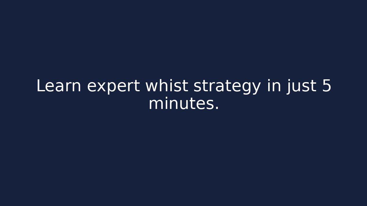 Learn expert whist strategy in just 5 minutes.