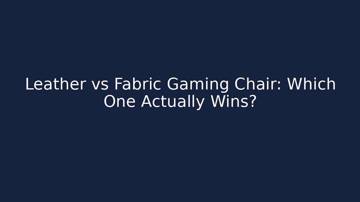 Leather vs Fabric Gaming Chair: Which One Actually Wins? - The Family Holidays