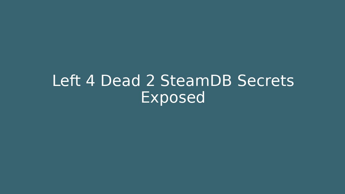 Left 4 Dead 2 SteamDB Secrets Exposed