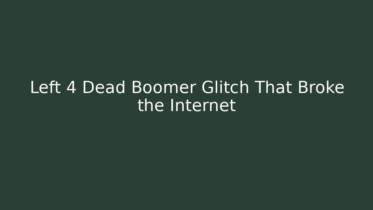 Left 4 Dead Boomer Glitch That Broke the Internet