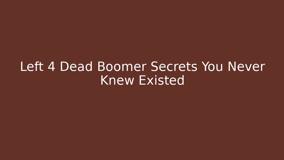 Left 4 Dead Boomer Secrets You Never Knew Existed
