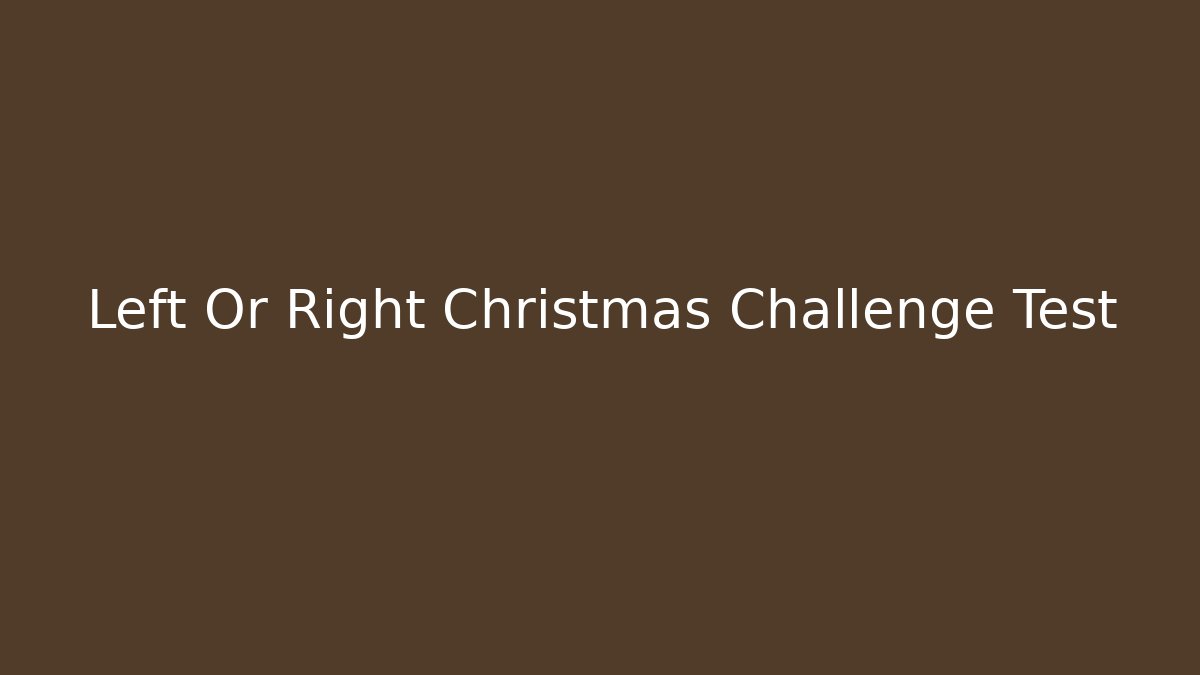Left Or Right Christmas Challenge Test