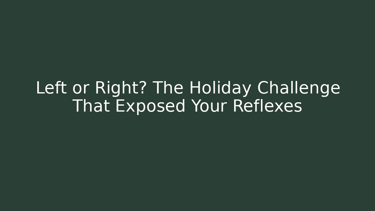 Left or Right? The Holiday Challenge That Exposed Your Reflexes - The Family Holidays