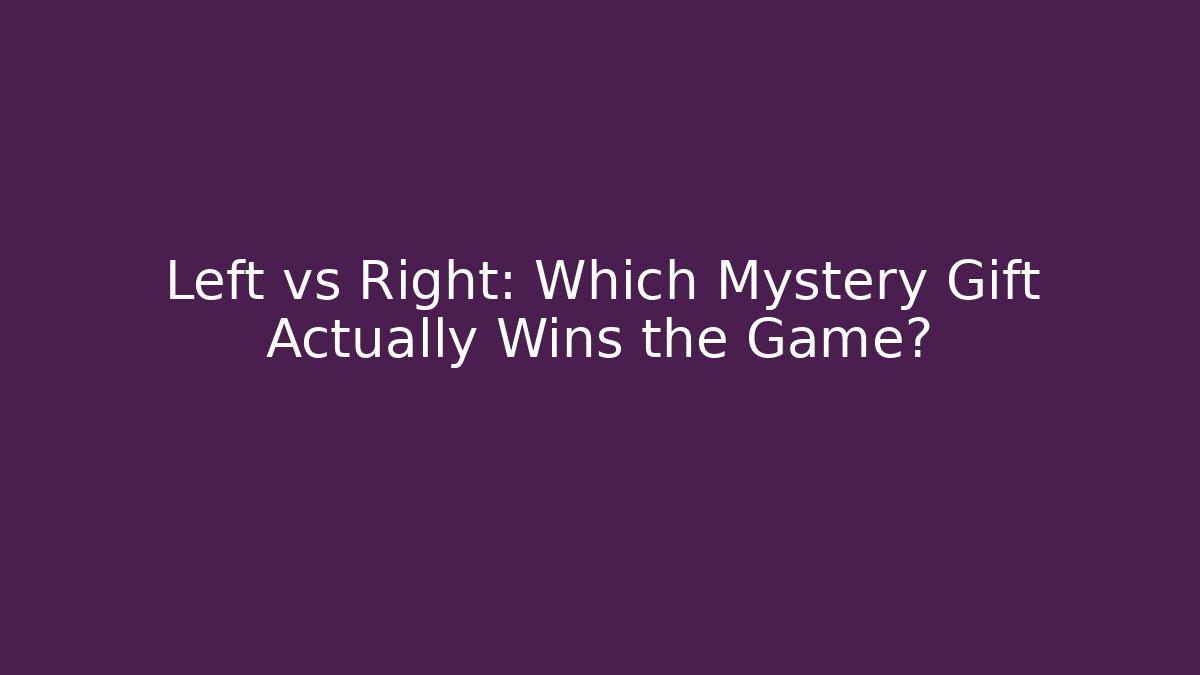 Left vs Right: Which Mystery Gift Actually Wins the Game? - The Family Holidays