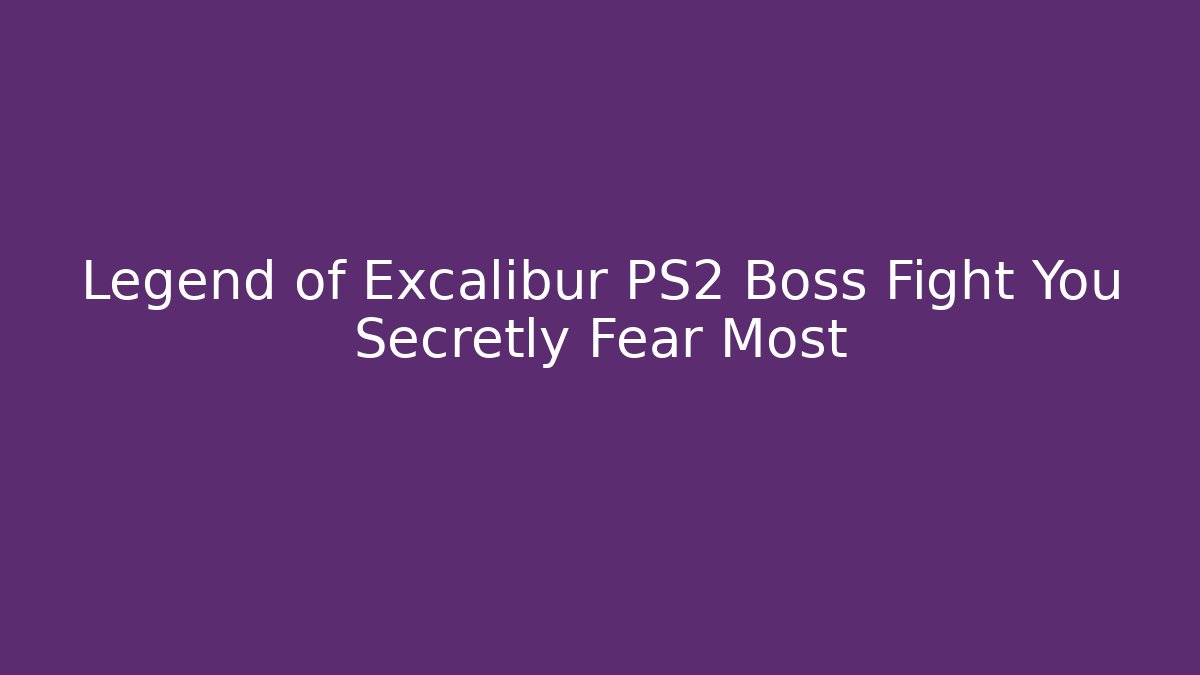 Legend of Excalibur PS2 Boss Fight You Secretly Fear Most