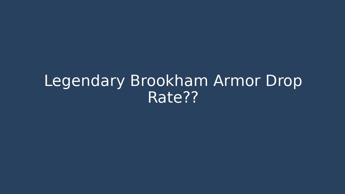 Legendary Brookham Armor Drop Rate真相