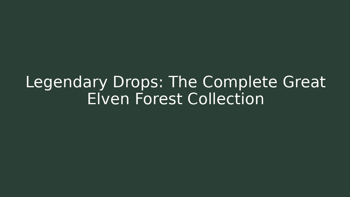 Legendary Drops: The Complete Great Elven Forest Collection - The Family Holidays