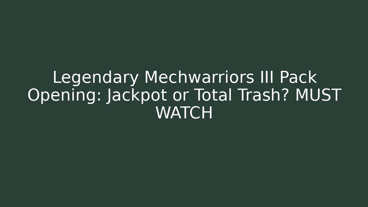 Legendary Mechwarriors III Pack Opening: Jackpot or Total Trash? MUST WATCH