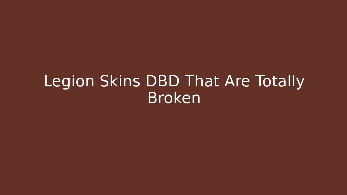 Legion Skins DBD That Are Totally Broken - The Family Holidays