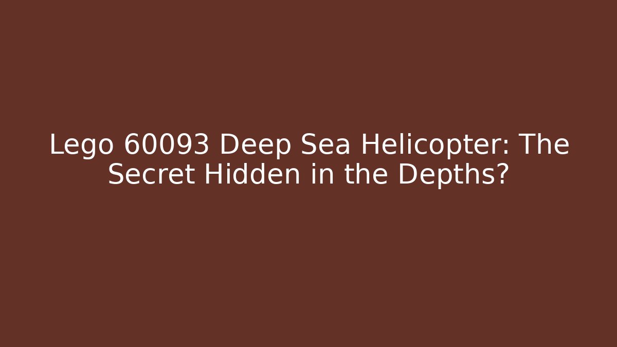 Lego 60093 Deep Sea Helicopter: The Secret Hidden in the Depths?