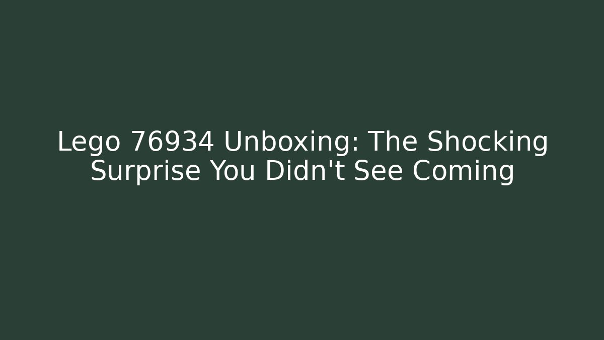 Lego 76934 Unboxing: The Shocking Surprise You Didn't See Coming