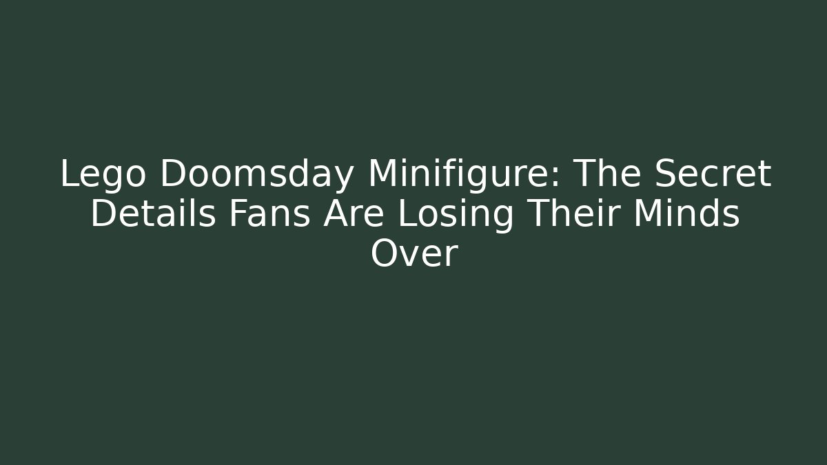 Lego Doomsday Minifigure: The Secret Details Fans Are Losing Their Minds Over