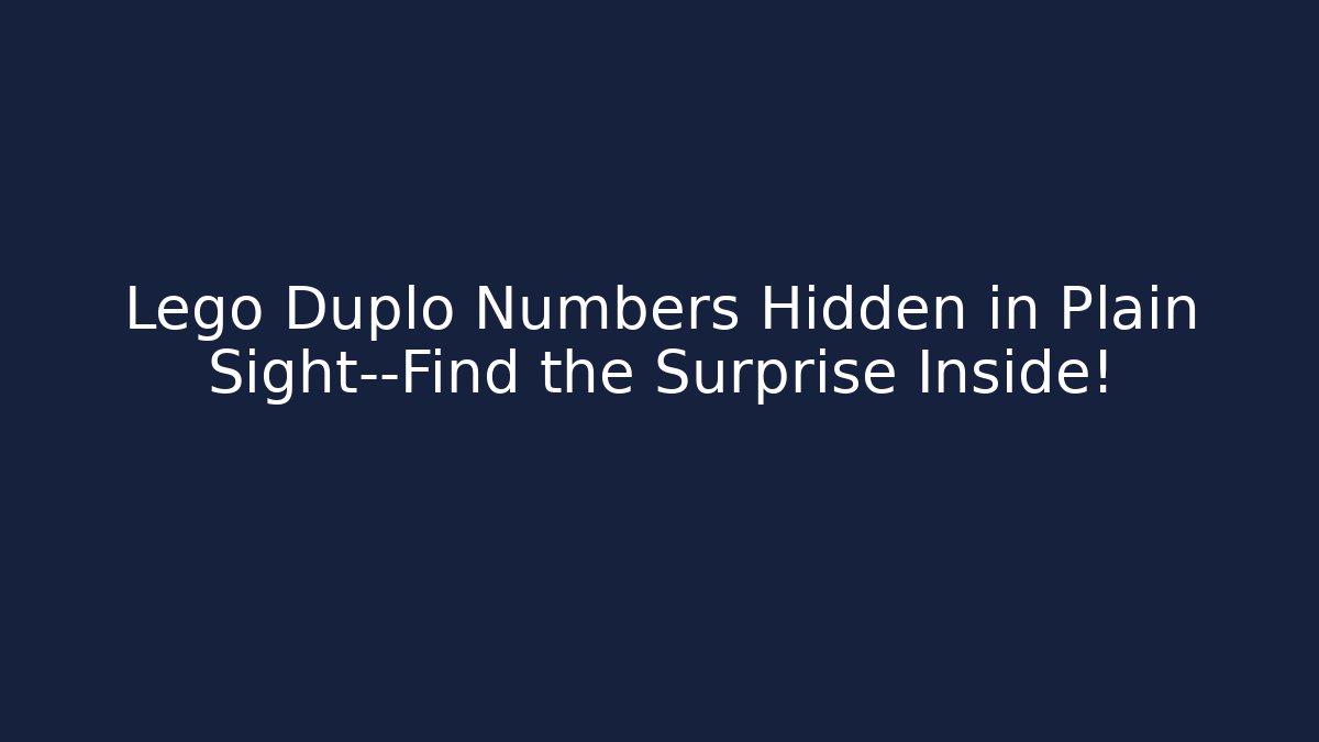 Lego Duplo Numbers Hidden in Plain Sight—Find the Surprise Inside! - The Family Holidays