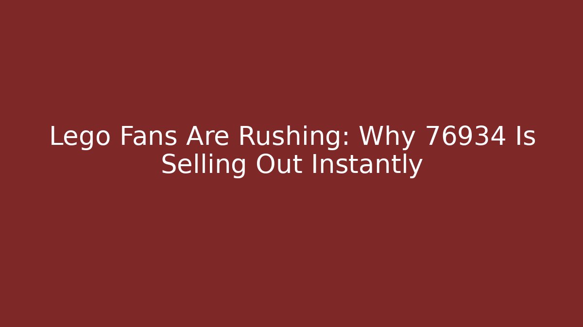 Lego Fans Are Rushing: Why 76934 Is Selling Out Instantly