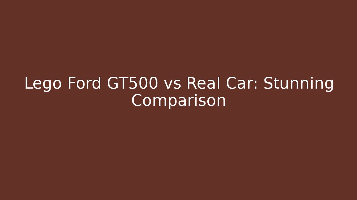 Lego Ford GT500 vs Real Car: Stunning Comparison