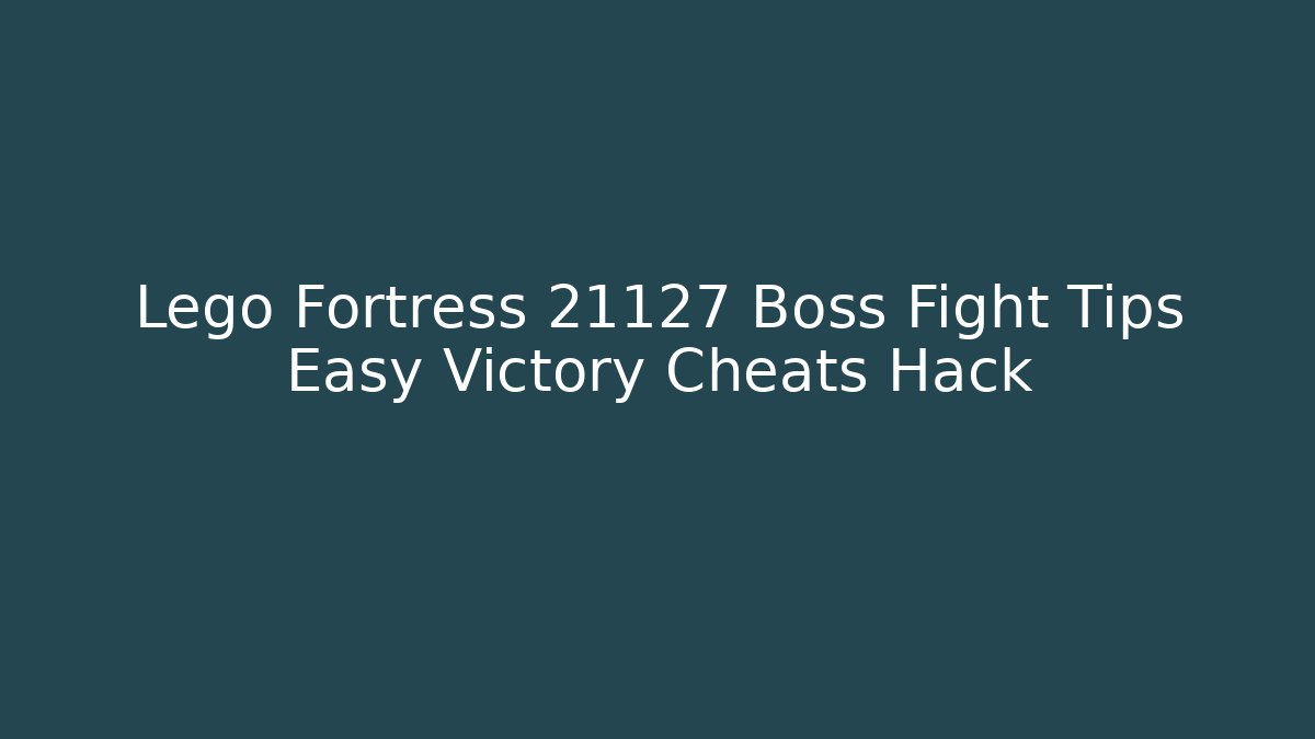 Lego Fortress 21127 Boss Fight Tips Easy Victory Cheats Hack