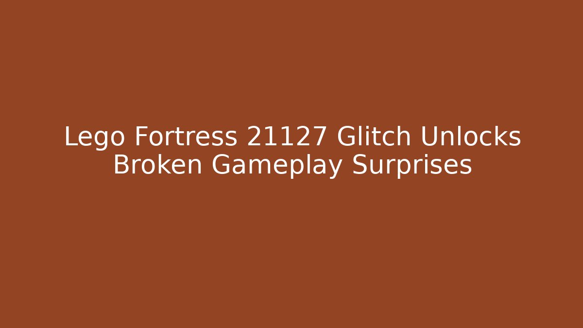 Lego Fortress 21127 Glitch Unlocks Broken Gameplay Surprises