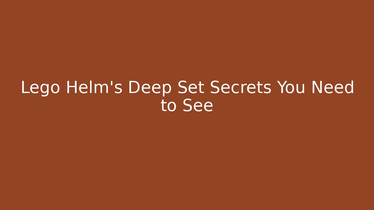 Lego Helm's Deep Set Secrets You Need to See