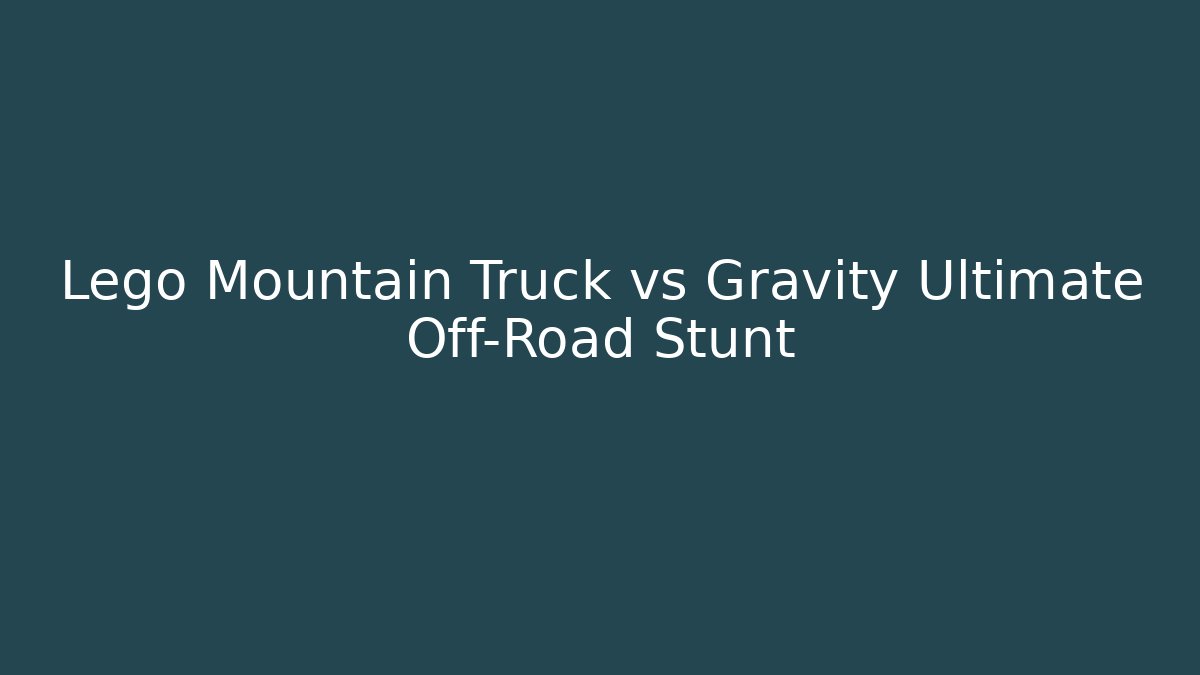 Lego Mountain Truck vs Gravity Ultimate Off-Road Stunt