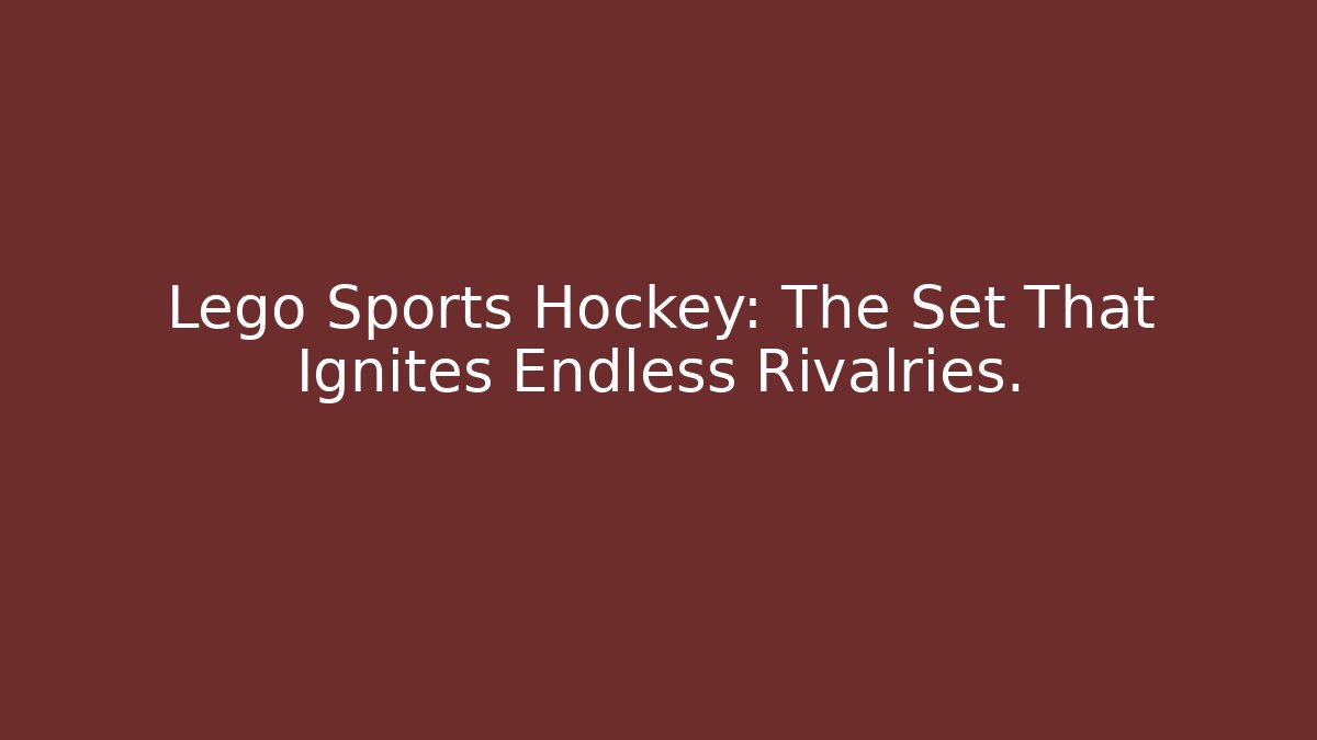 Lego Sports Hockey: The Set That Ignites Endless Rivalries.