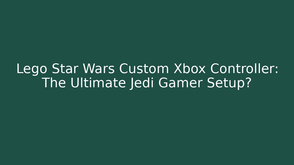 Lego Star Wars Custom Xbox Controller: The Ultimate Jedi Gamer Setup?