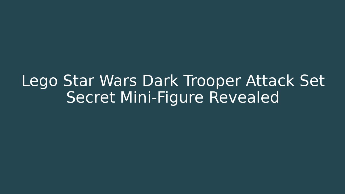 Lego Star Wars Dark Trooper Attack Set Secret Mini-Figure Revealed