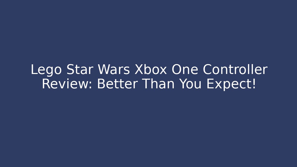 Lego Star Wars Xbox One Controller Review: Better Than You Expect!