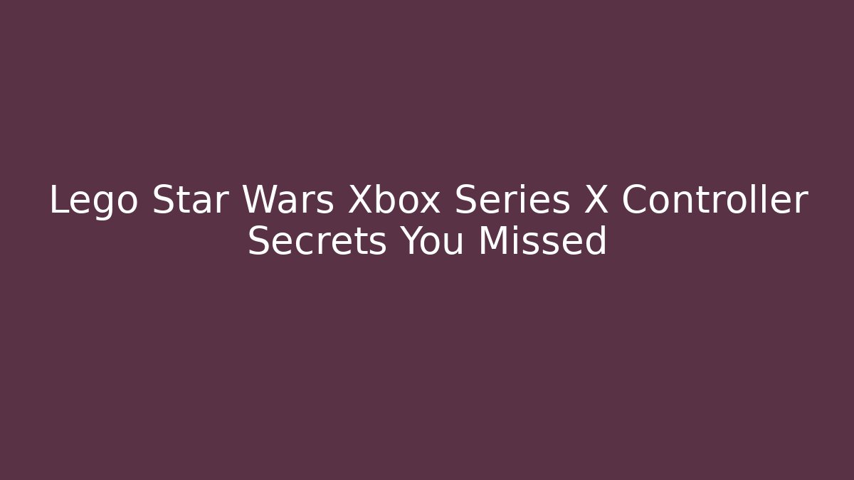 Lego Star Wars Xbox Series X Controller Secrets You Missed