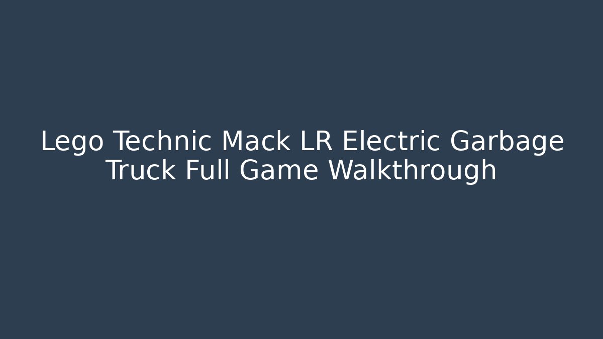 Lego Technic Mack LR Electric Garbage Truck Full Game Walkthrough