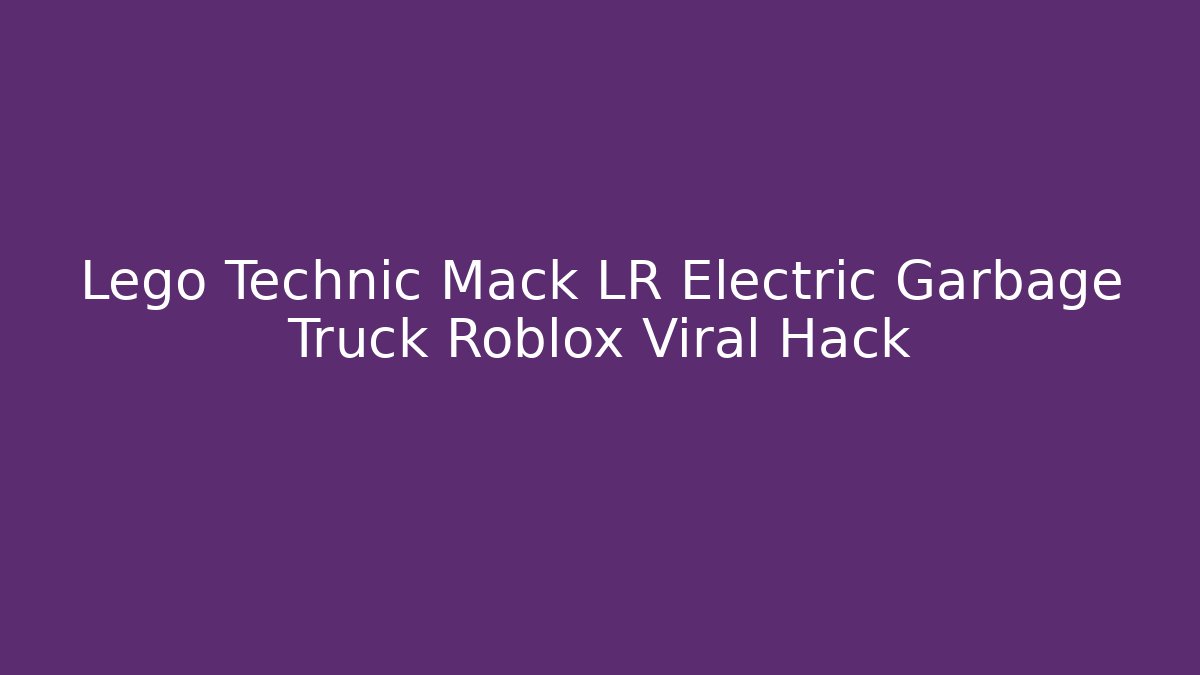 Lego Technic Mack LR Electric Garbage Truck Roblox Viral Hack