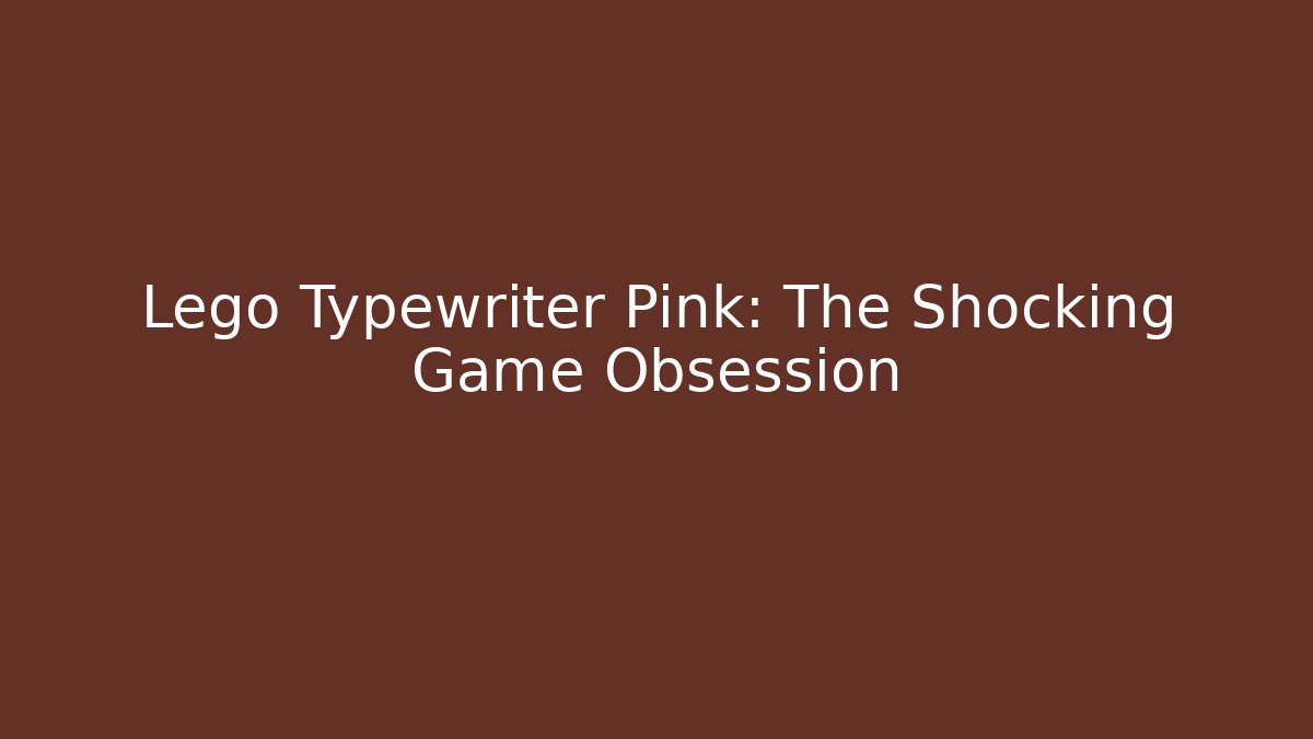 Lego Typewriter Pink: The Shocking Game Obsession