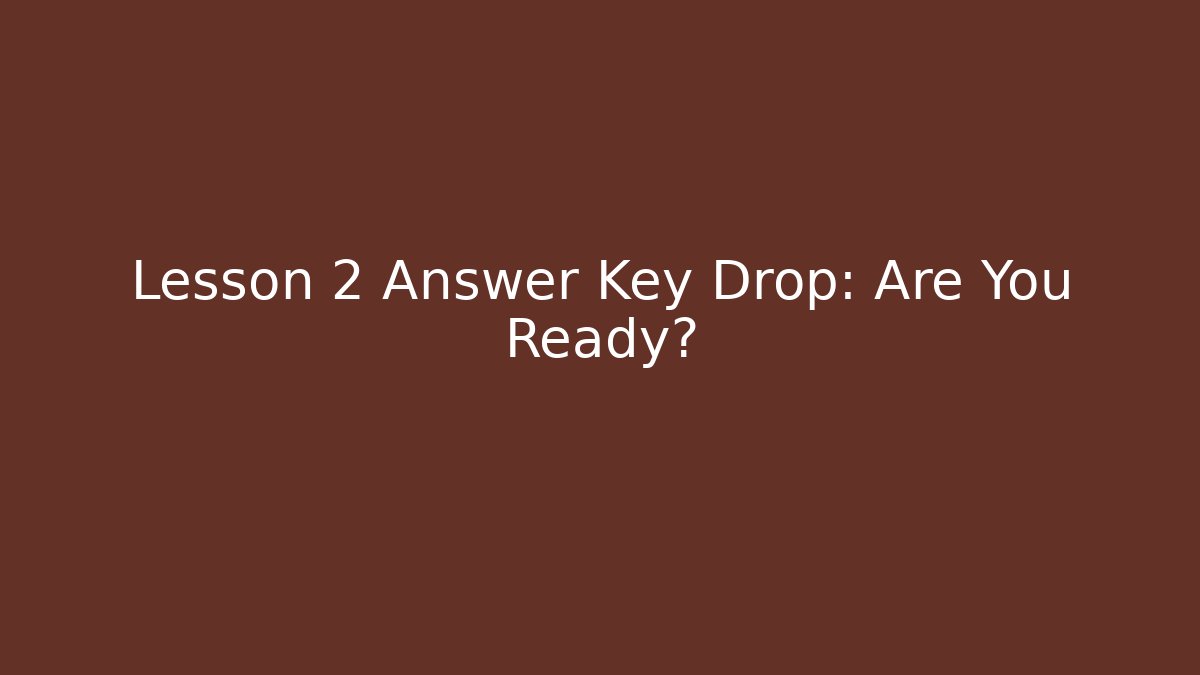 Lesson 2 Answer Key Drop: Are You Ready?