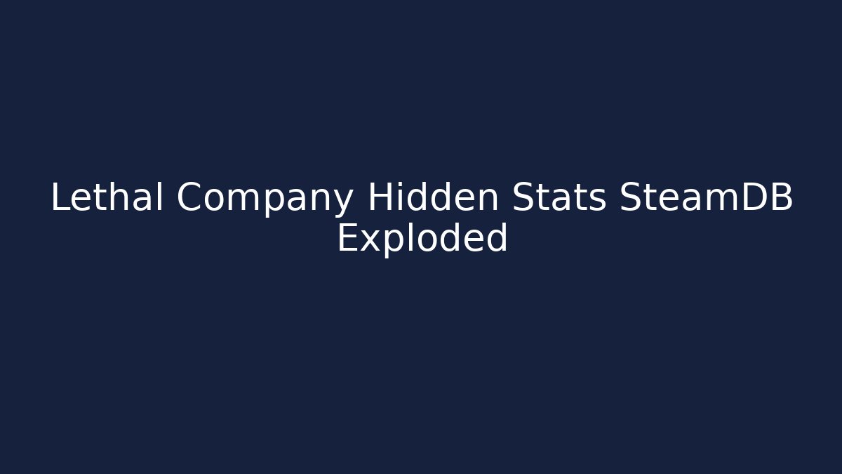 Lethal Company Hidden Stats SteamDB Exploded