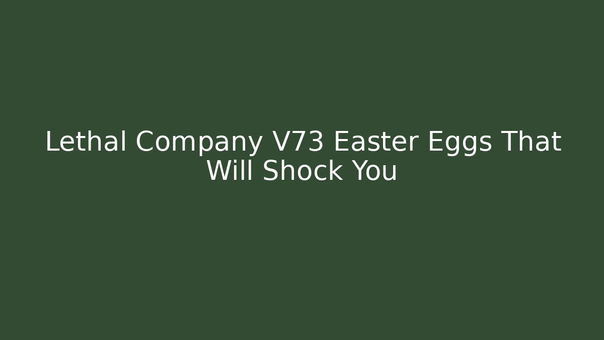 Lethal Company V73 Easter Eggs That Will Shock You