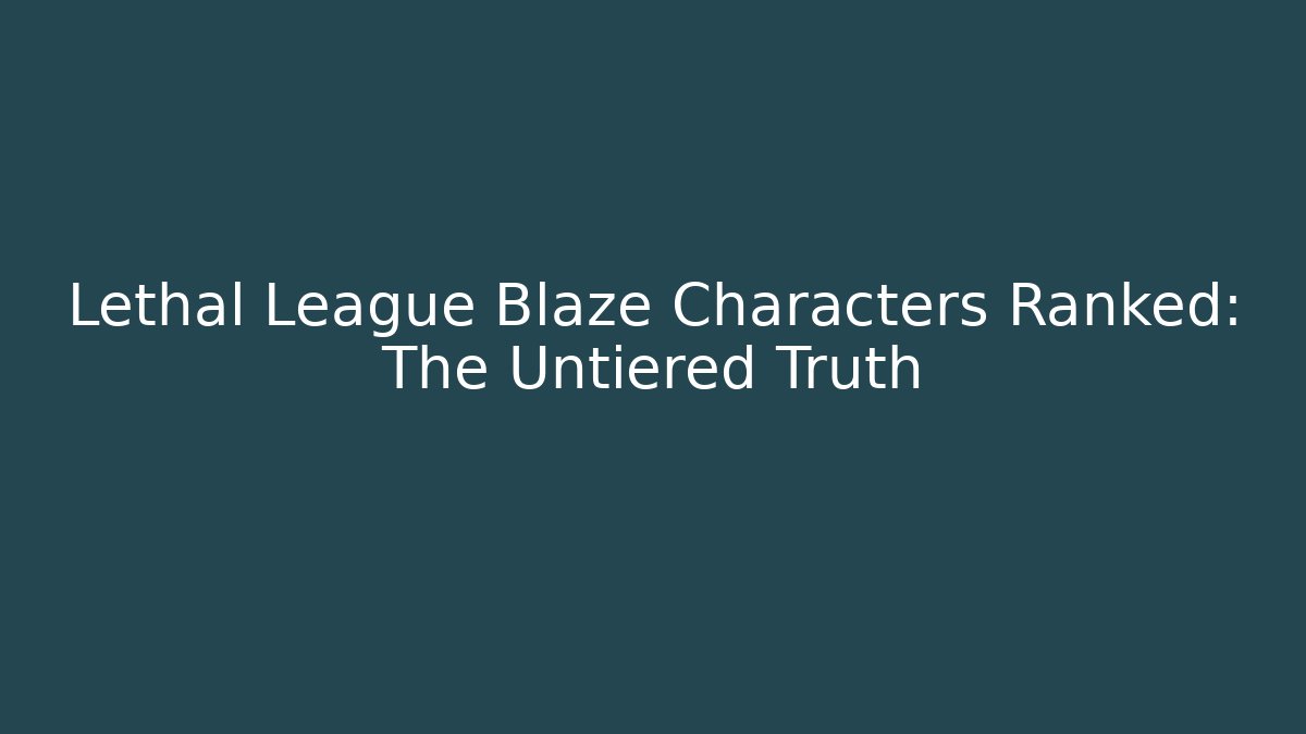 Lethal League Blaze Characters Ranked: The Untiered Truth