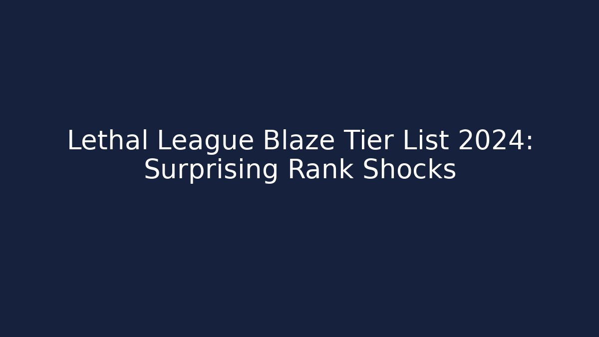Lethal League Blaze Tier List 2024: Surprising Rank Shocks