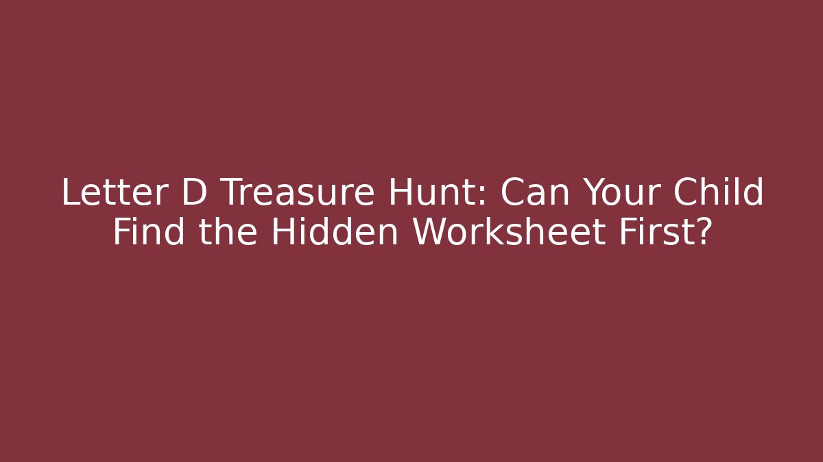 Letter D Treasure Hunt: Can Your Child Find the Hidden Worksheet First?