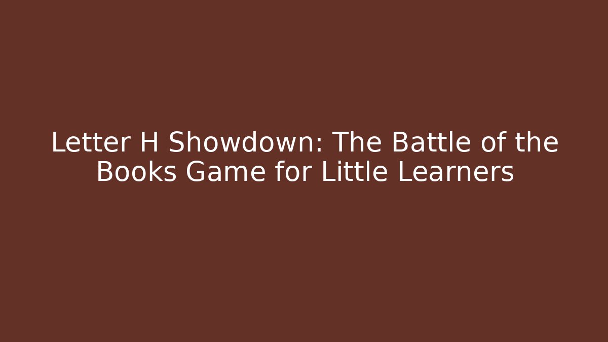 Letter H Showdown: The Battle of the Books Game for Little Learners