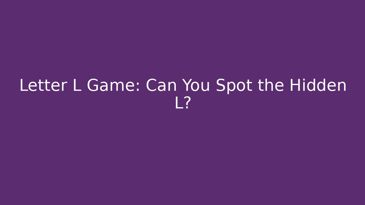 Letter L Game: Can You Spot the Hidden L?