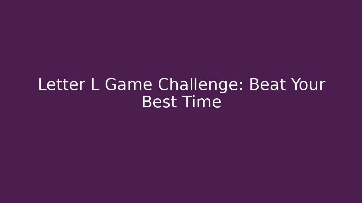 Letter L Game Challenge: Beat Your Best Time