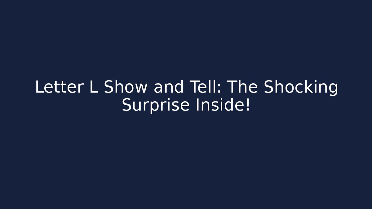 Letter L Show and Tell: The Shocking Surprise Inside!