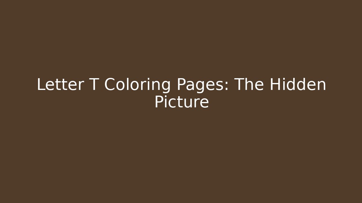 Letter T Coloring Pages: The Hidden Picture