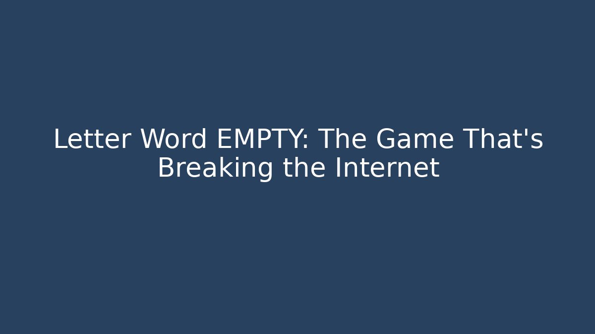Letter Word EMPTY: The Game That's Breaking the Internet