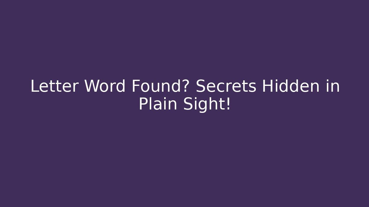 Letter Word Found? Secrets Hidden in Plain Sight!