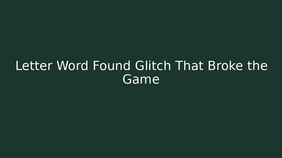 Letter Word Found Glitch That Broke the Game