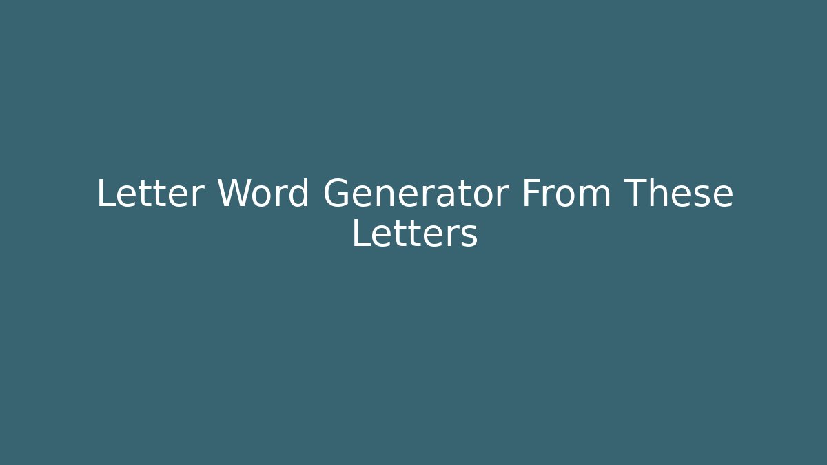Letter Word Generator From These Letters
